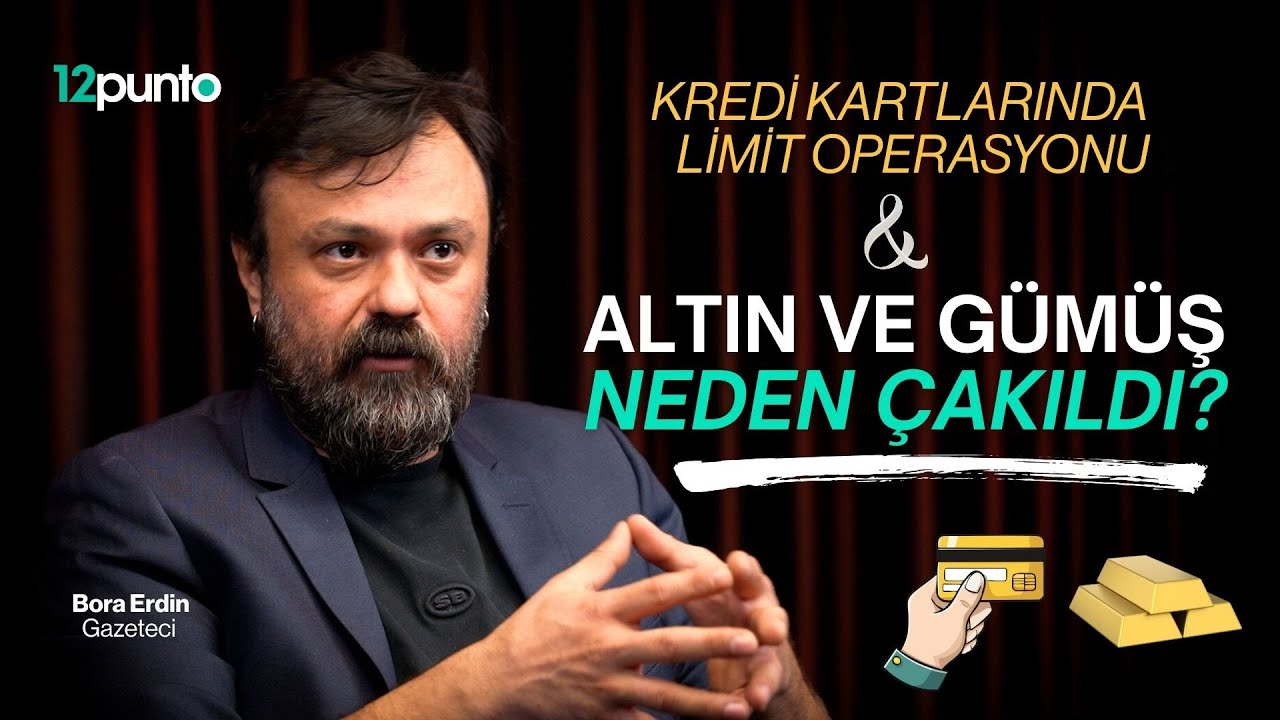 Altın ve gümüş neden düşüşte? | Kredi kartında limit operasyonu | Bora Erdin