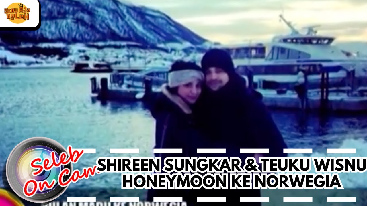 SHIREEN SUNGKAR & TEUKU WISNU HONEYMOON KE NORWEGIA | SELEB ON CAM