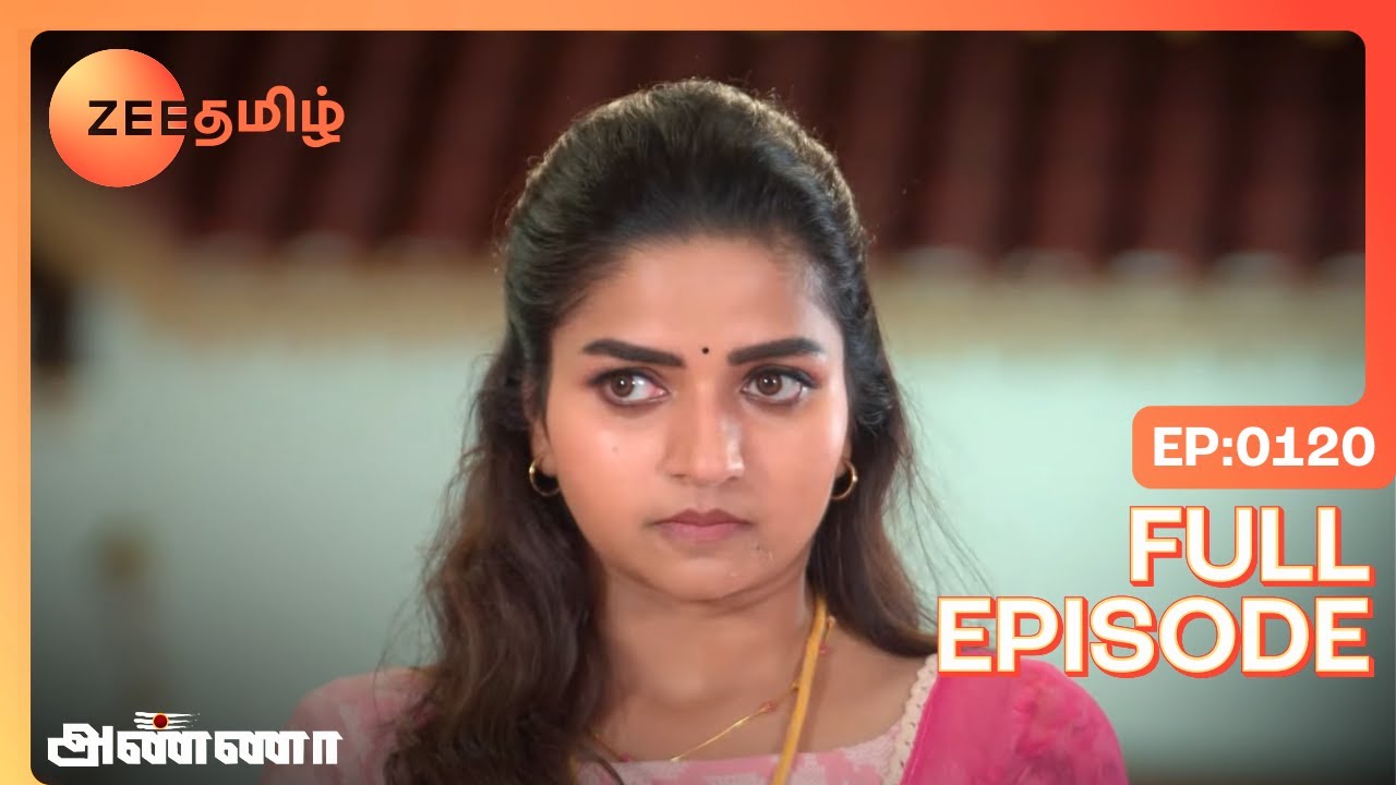 Will Bharani Go with Shanmugham? - Anna - Full Ep 120 - Zee Tamil