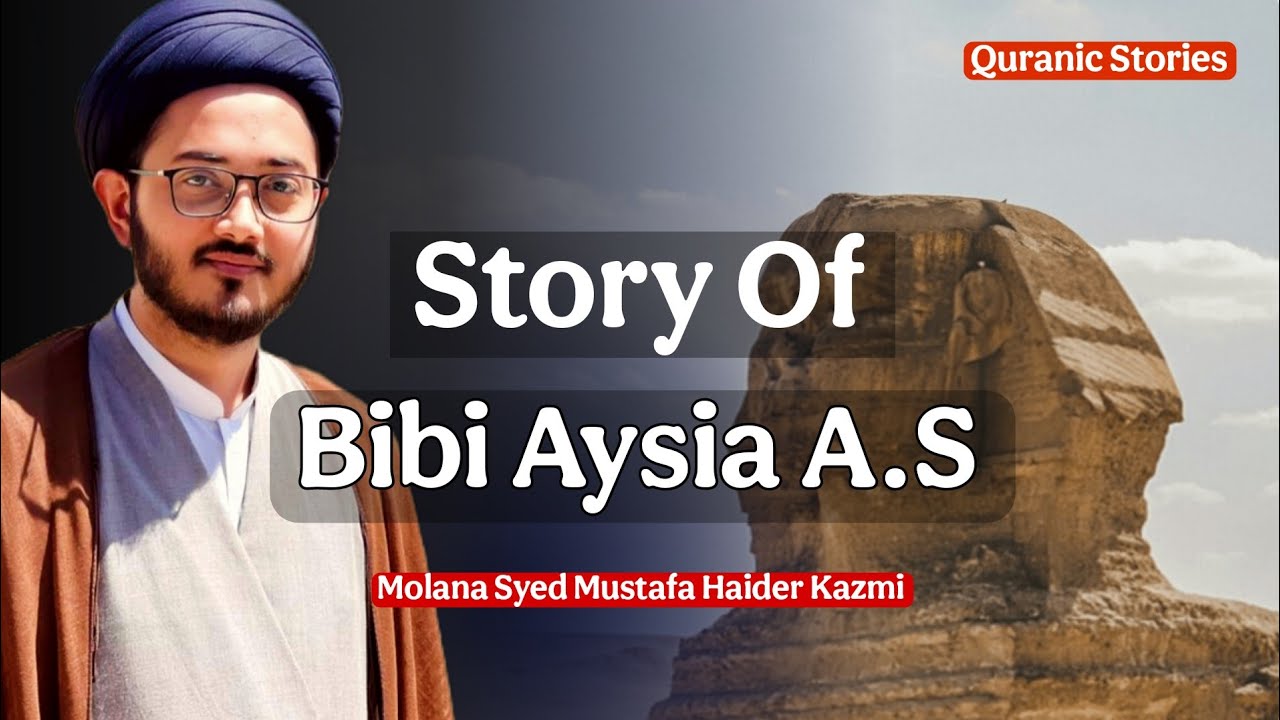 Strong Of Lady Aaysia a.s wife of Phero | داستان  بی بی آسیہ | Molana Syed Mustafa Haider Kazmi 