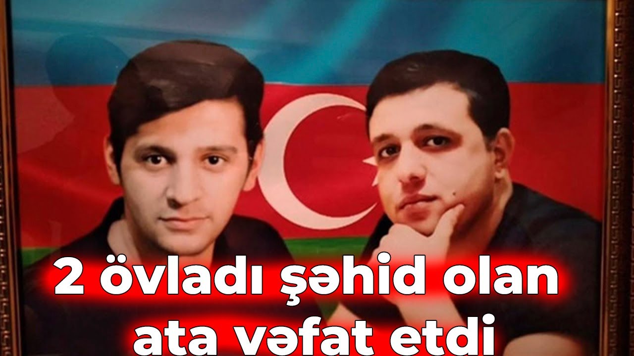 İki &ouml;vladı şəhid olan ata vəfat etdi