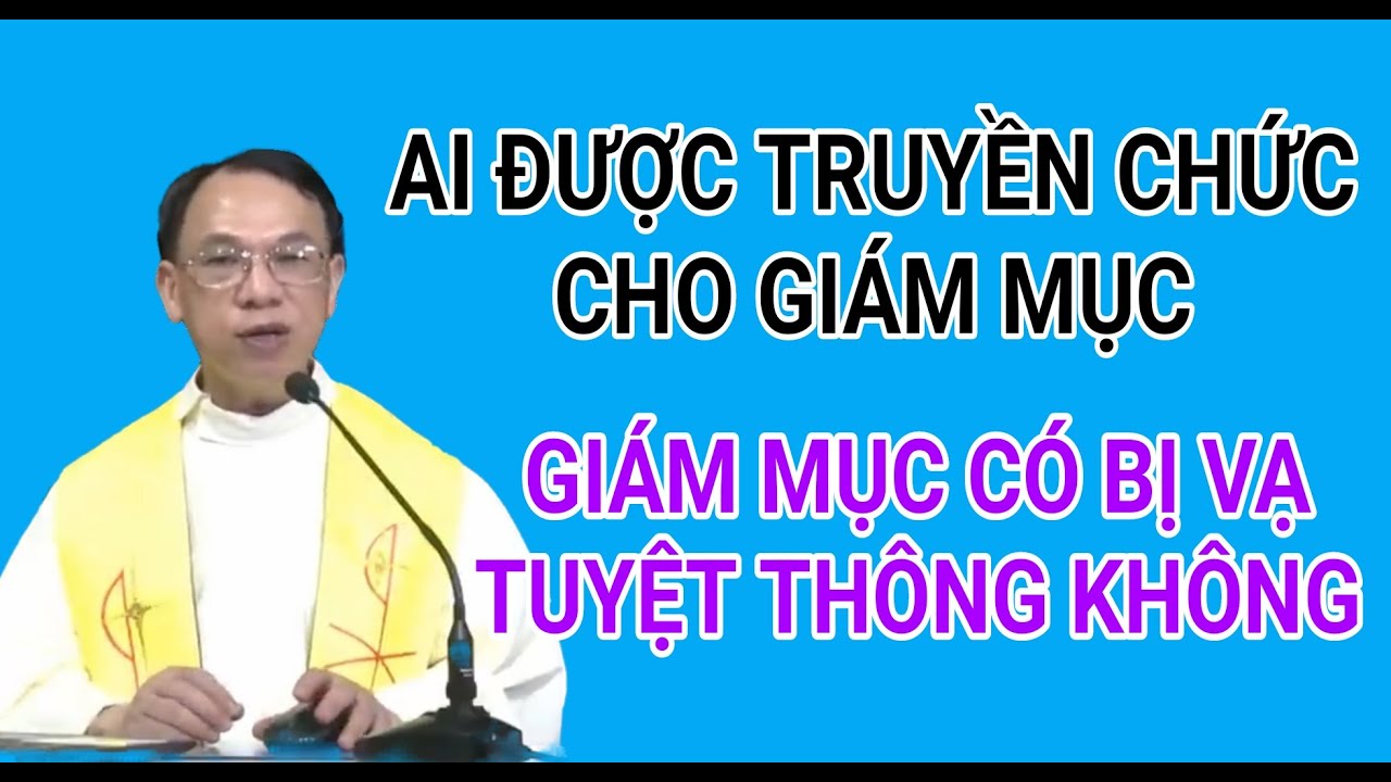 NHỮNG AI CÓ QUYỀN TRUYỀN CHỨC CHO ĐỨC GIÁM MỤC| CHA NGUYỄN THẾ THỦ GIẢNG & GIẢI ĐÁP