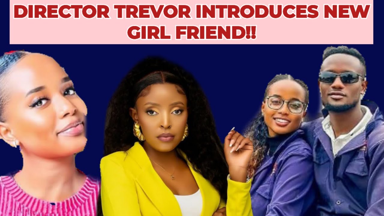 WUEH!!DIRECTOR TREVOR INTRODUCES NEW GIRLFRIEND