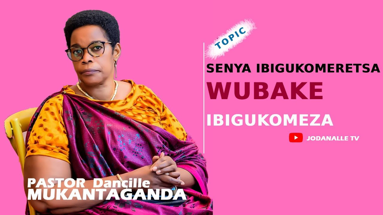 SENYA IBIGUKOMERETSA WUBAKE IBIGUKOMEZA - Pr Dancille M