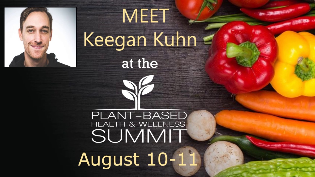 Meet Keegan Kuhn at the Plant-Based Health & Wellness Summit