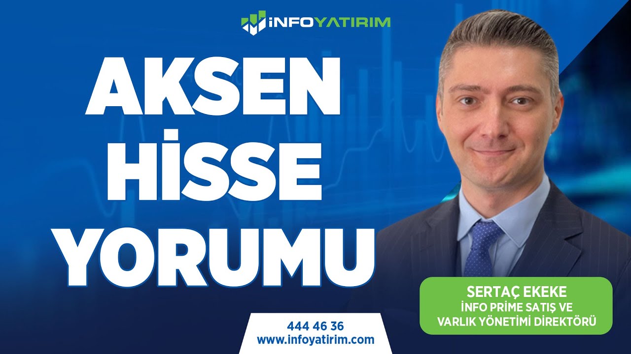 SERTAÇ EKEKE'DEN AKSEN HİSSE YORUMU | İnfo Yatırım
