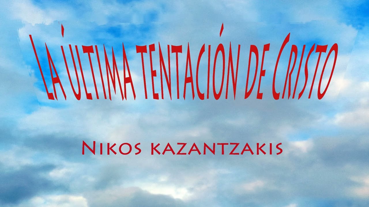 La última tentación de Cristo (cap. I-XVI). Nikos Kazantzakis. VOZ HUMANA