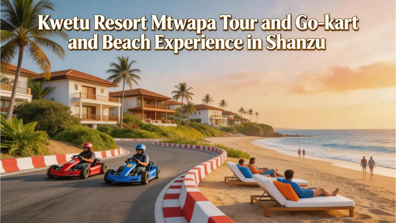 kWETU Resort Mtwapa Tour and Go Kart and Beach Exp