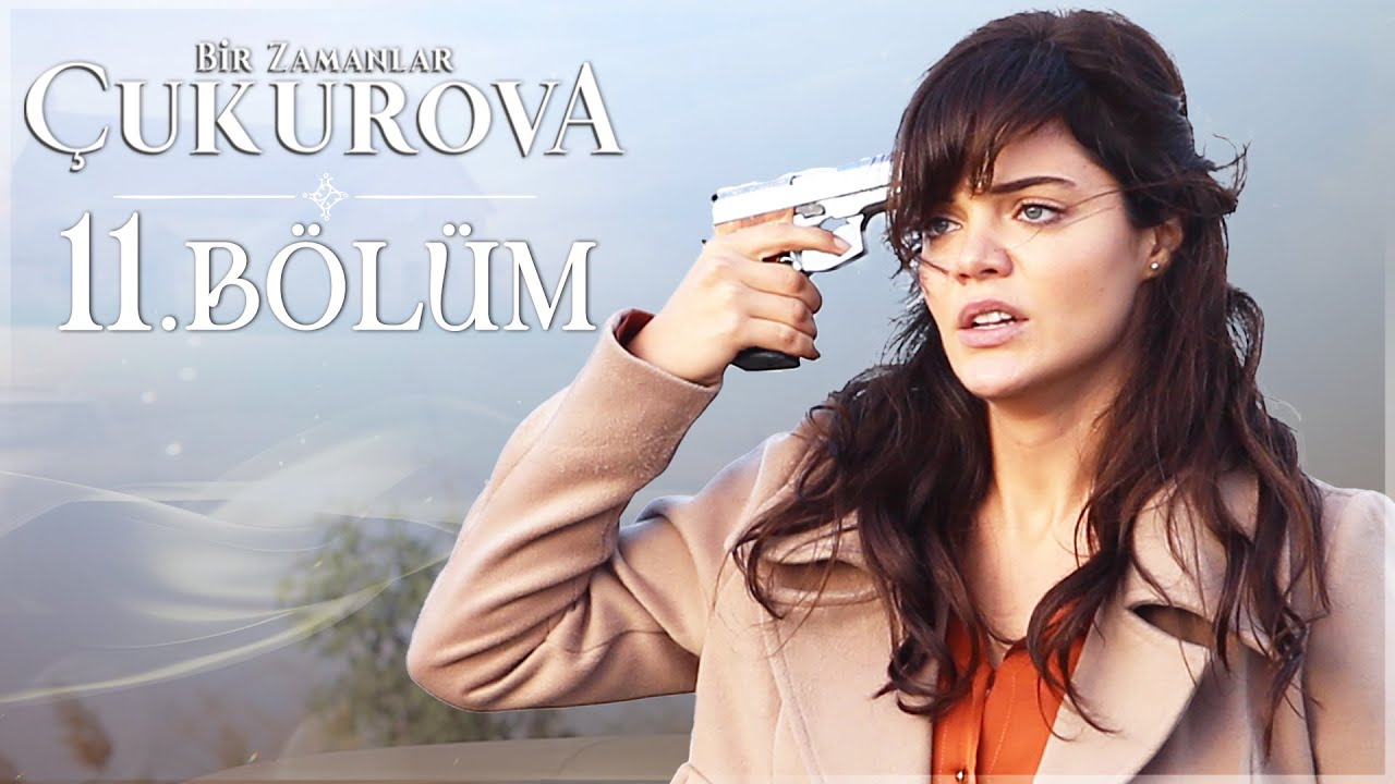 Bir Zamanlar Çukurova 11. Bölüm