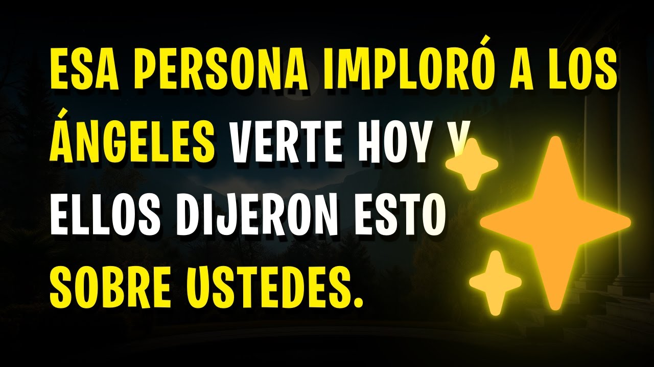 👼 Esa persona imploró a los ángeles verte hoy y ellos dijeron esto sobre ustedes.