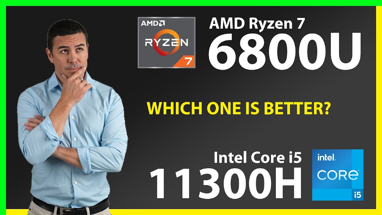 AMD Ryzen 7 6800U vs INTEL Core i5 11300H Technical Comparison