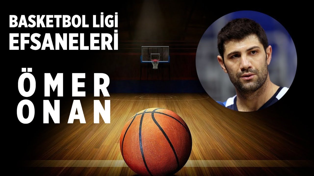 Basketbol Ligi Efsaneleri: &Ouml;mer Onan