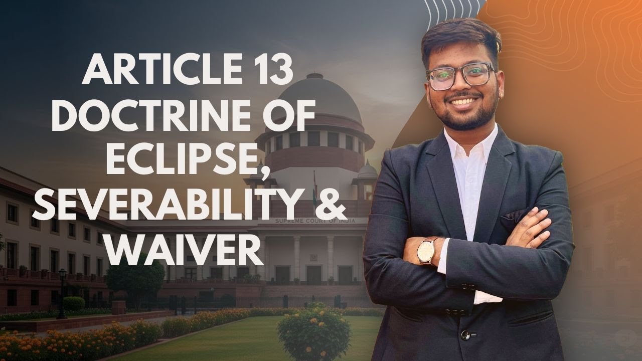 Article 13 of the Indian Constitution | Doctrine of Eclipse, Severability & Waiver | Landmark Cases