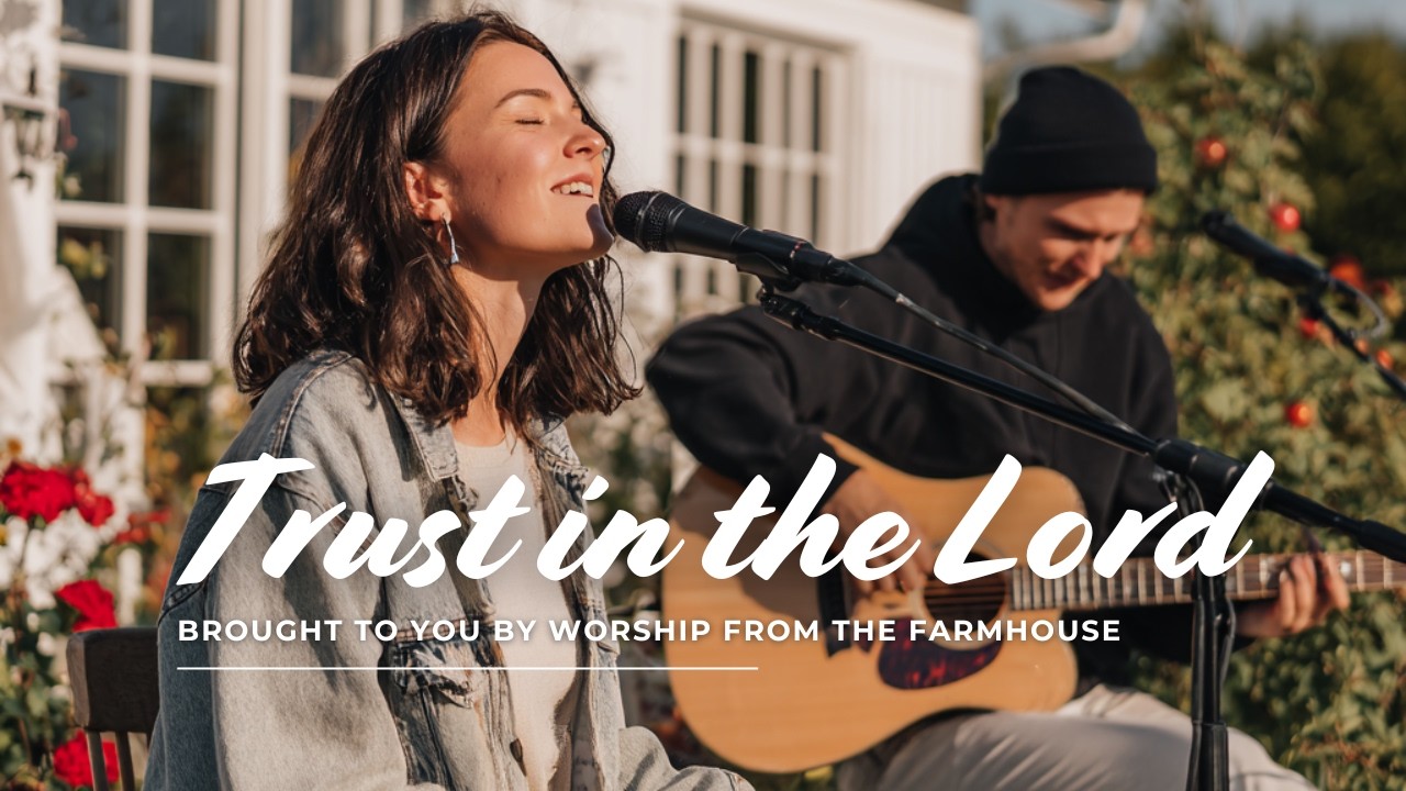 Trust in the Lord (Proverbs 3:5) - Worship from the Farmhouse [Official Lyric Video]