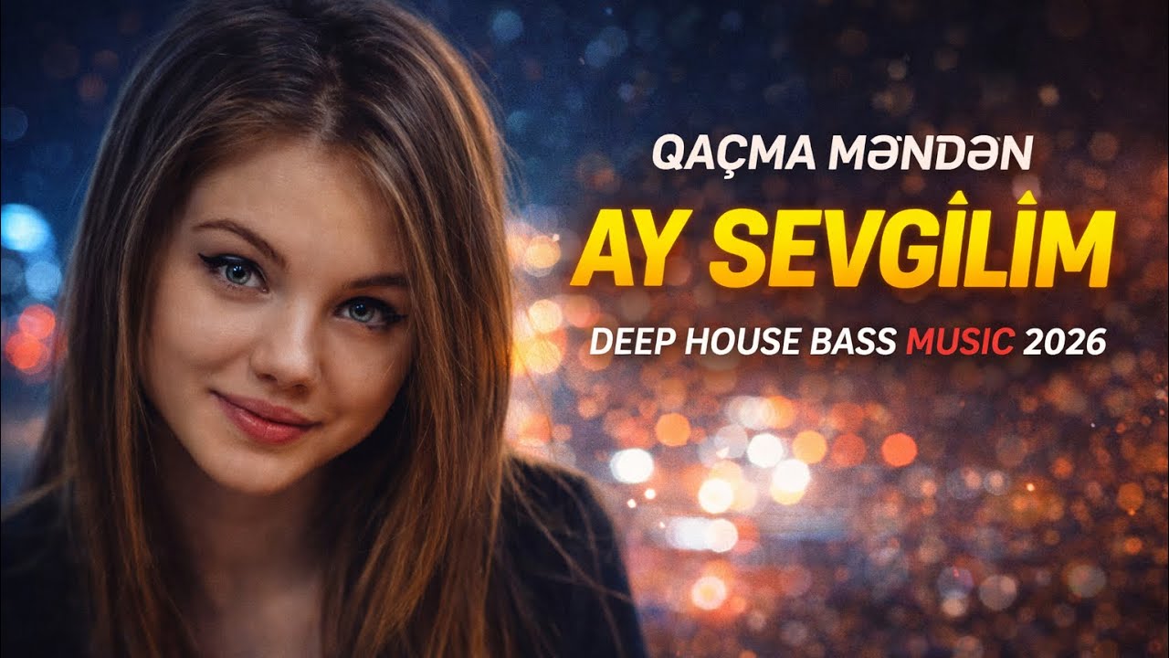 Qaçma Məndən Ay Sevgilim - Deep House 2026 BASS MUSİC
