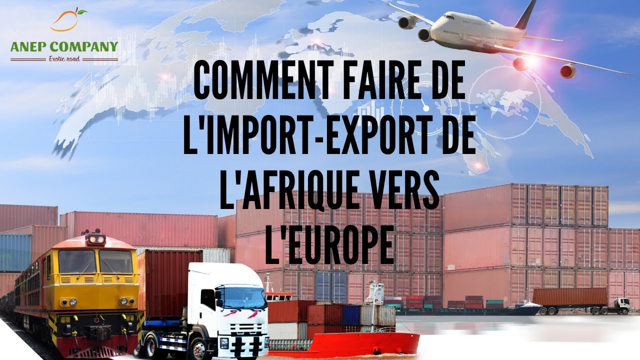 Comment faire de l'import export de l'Afrique vers l'Europe ?