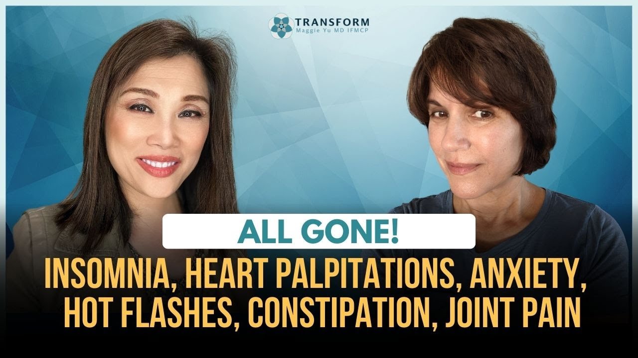 Insomnia, Heart Palpitations, Anxiety, Hot Flashes, Constipation, Joint Pain -- ALL GONE!