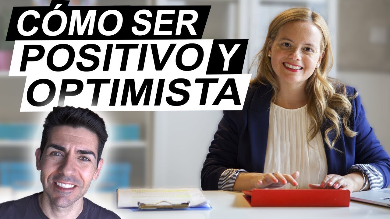 CÓMO SER POSITIVO Y OPTIMISTA | Consejos para ser feliz aplicando el Optimismo Inteligente