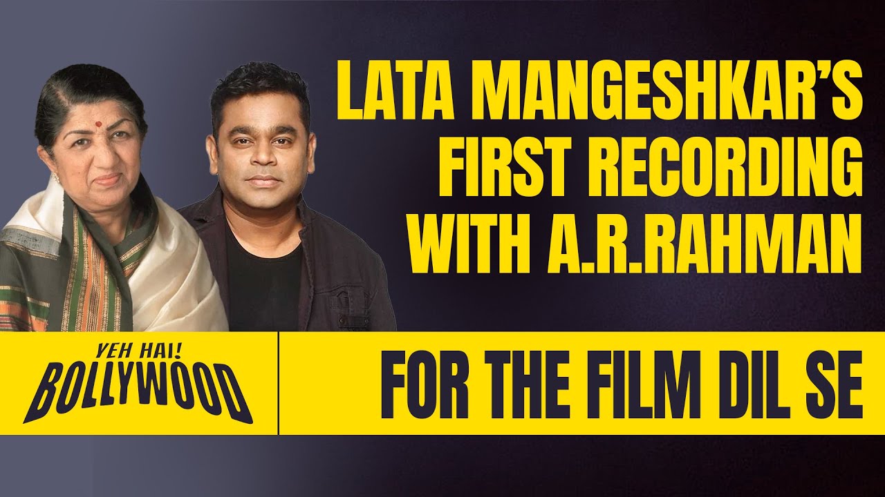 The Unknown Story of Lata Mangeshkar’s First Recording with AR Rahman for the Film Dil Se