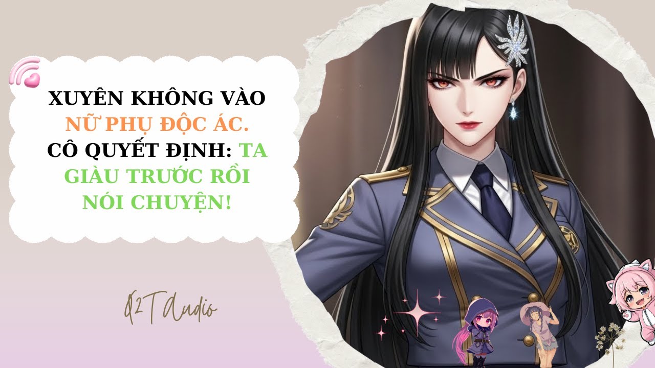 Full Audio | Xuyên không vào nữ phụ độc ác. cô quyết định: Ta giàu trước rồi nói chuyện!