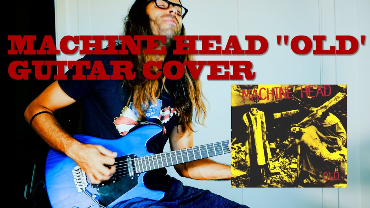 MACHINE HEAD - OLD (guitar cover)