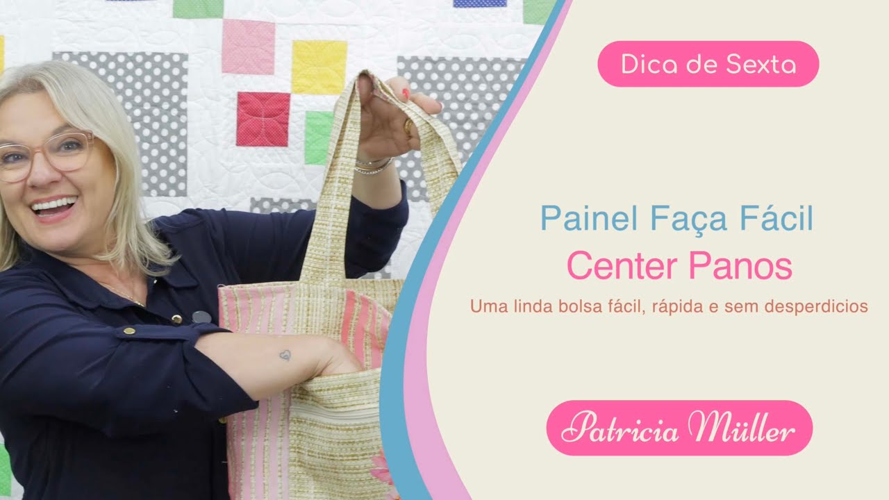 Painel Fa&ccedil;a f&aacute;cil CENTER PANOS. Uma linda bolsa f&aacute;cil, r&aacute;pida e sem desperd&iacute;cios! | Dica de Sexta