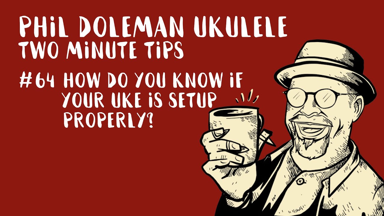 Two Minute Tips for Ukulele: #64 Is Your Uke Set Up Properly?