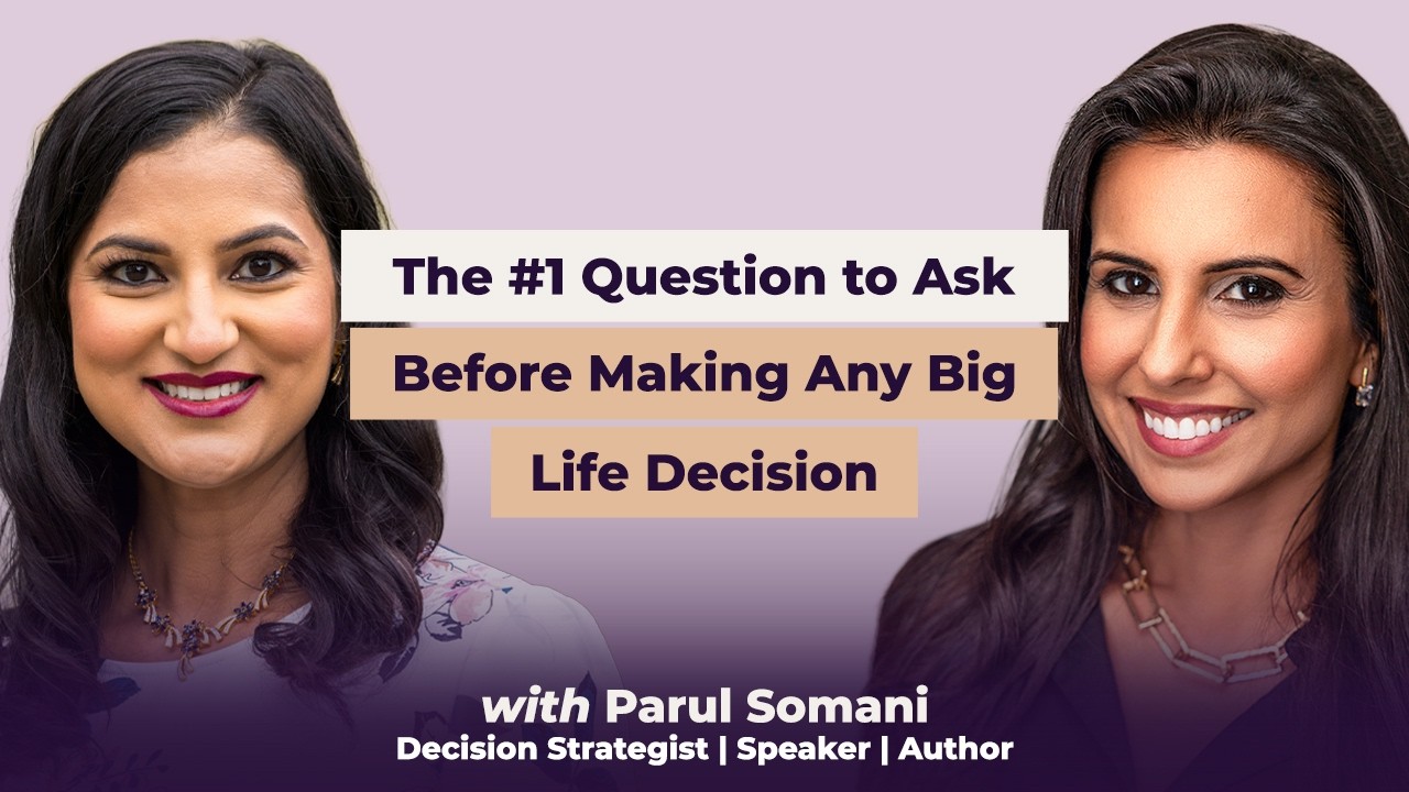 PARUL SOMANI: The #1 Question to Ask Before Making Any Big Life Decision