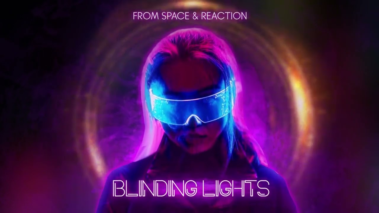 The Weeknd - Blinding Lights (From Space & Reaction Remix)