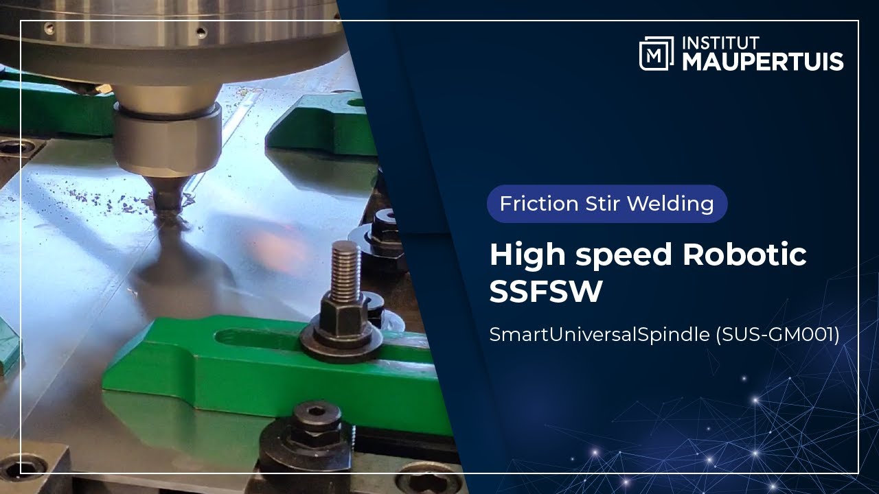 High speed Robotic Static Shoulder Friction Stir Welding (SSFSW) - Institut Maupertuis