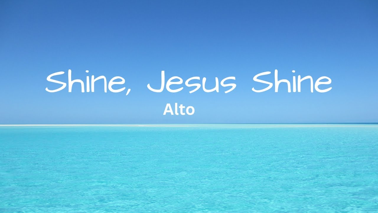 Shine, Jesus, Shine Alto