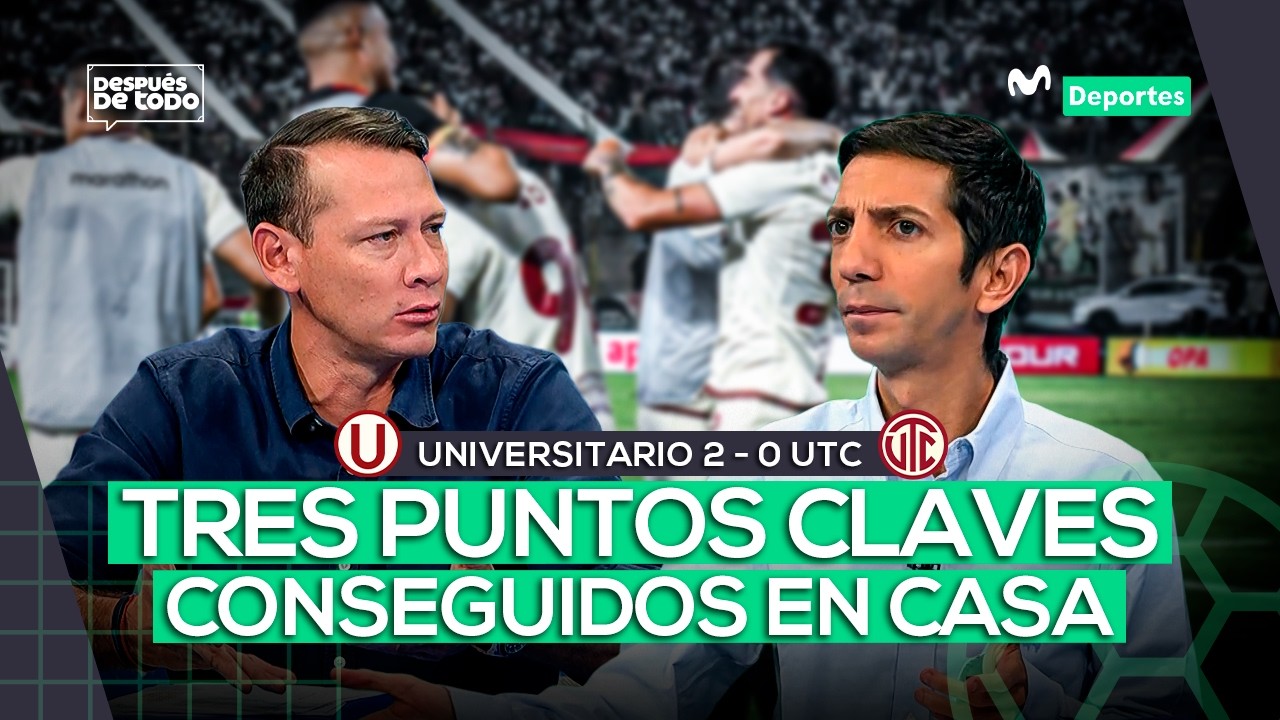 UNIVERSITARIO 2 - 0 UTC: TRIUNFO IMPORTANTE ANTE UN RIVAL DIRECTO EN LA TABLA | DESPUÉS DE TODO