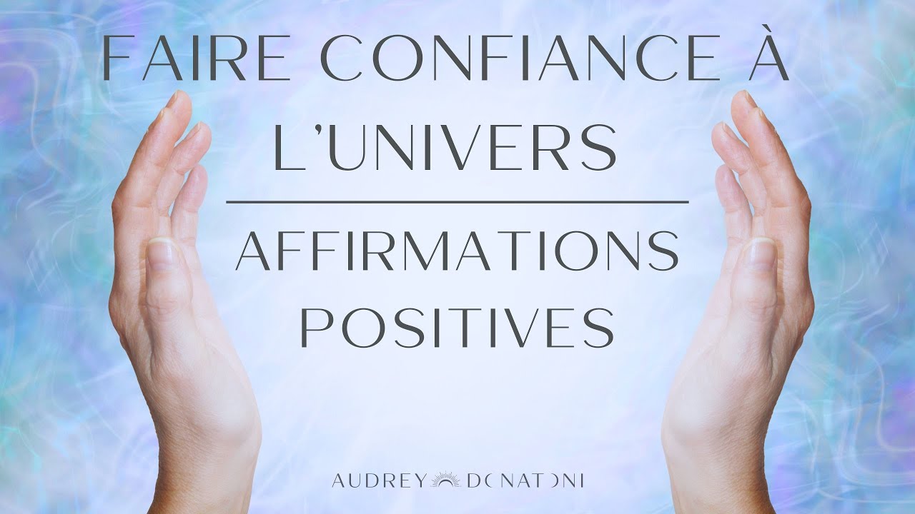 Affirmations Positives : Faire confiance à l'Univers | Doutes | Peur | Stress | Insécurité (féminin)