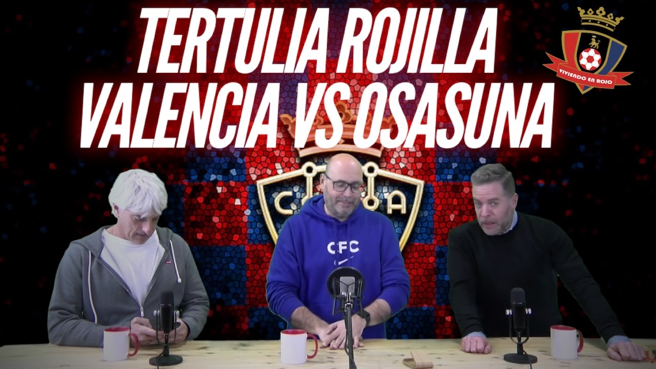 TERTULIA ROJILLA: VALENCIA - OSASUNA