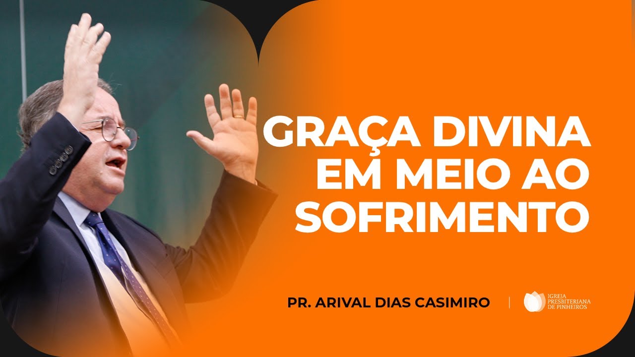 A Graça De Deus Em Nossa Fraqueza | Pr. Arival Dias Casimiro