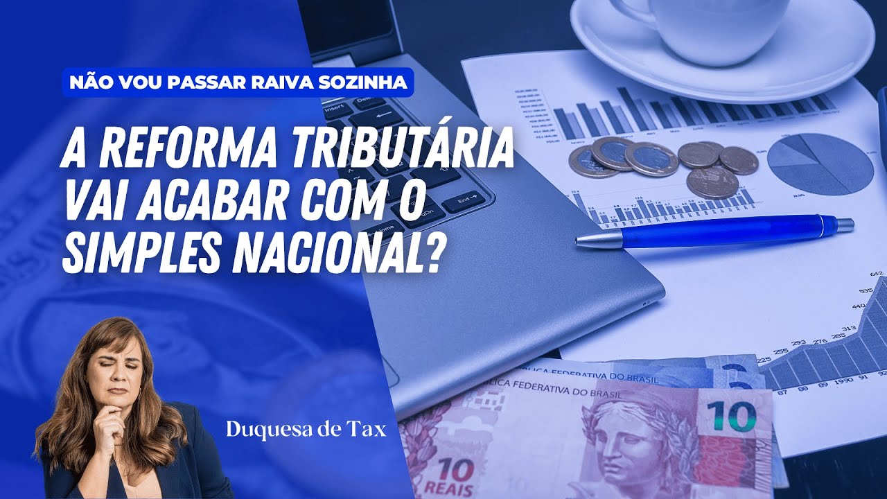 A reforma tributária vai acabar com o Simples Nacional? A Duquesa de Tax responde