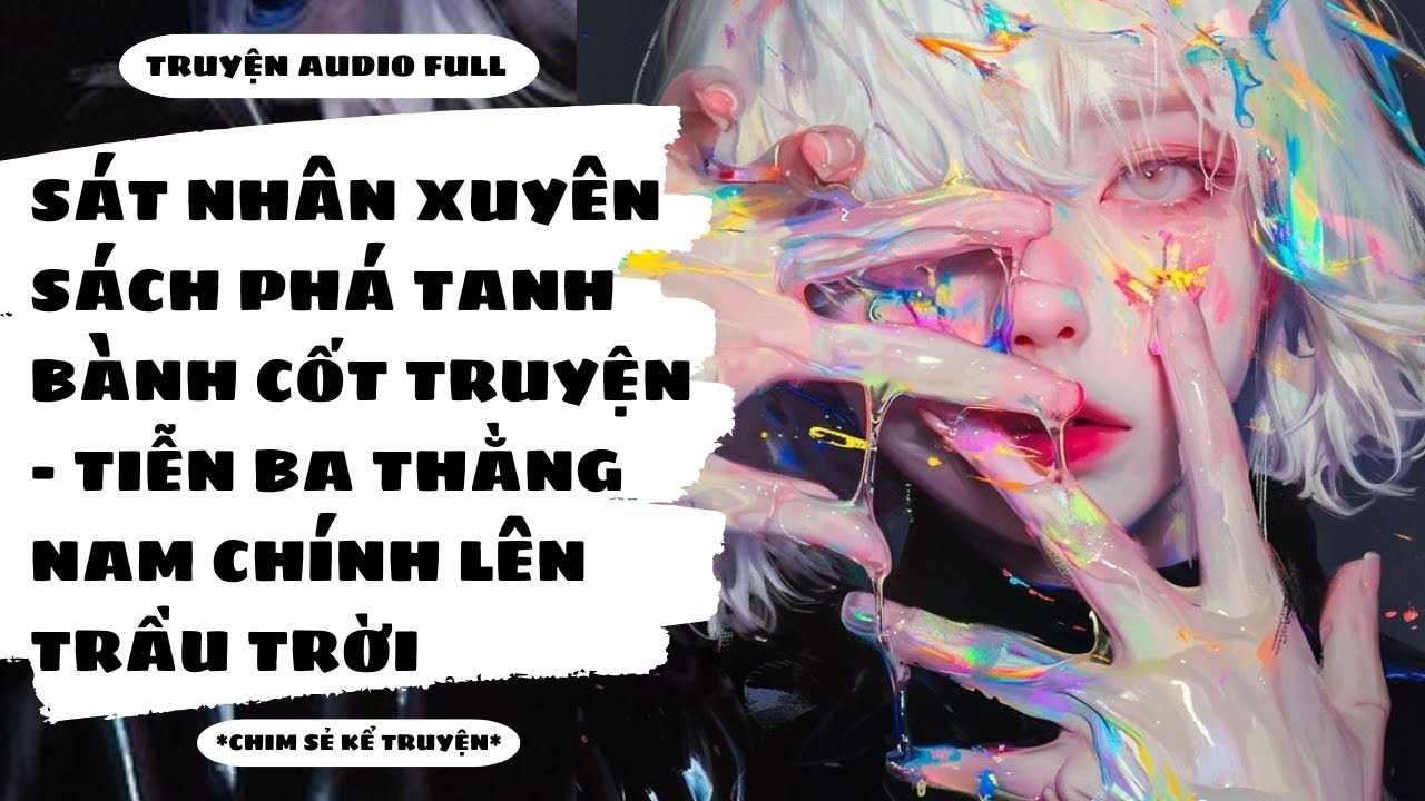 [TRUYỆN AUDIO] - SÁT NHÂN XUYÊN SÁCH P3: TIỄN BA NAM CHÍNH LÊN TRẦU TRỜI - Chim Sẻ Kể Truyện