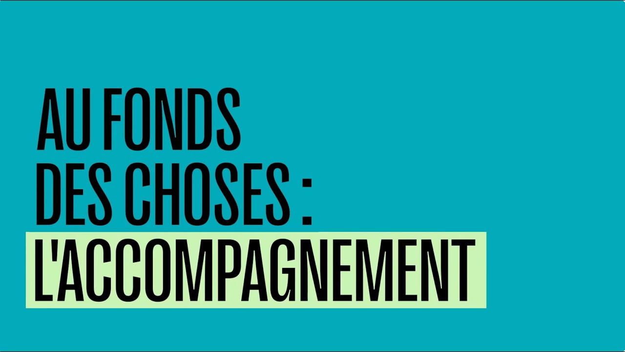 L'accompagnement | Au Fonds des choses : Les Dérangeants