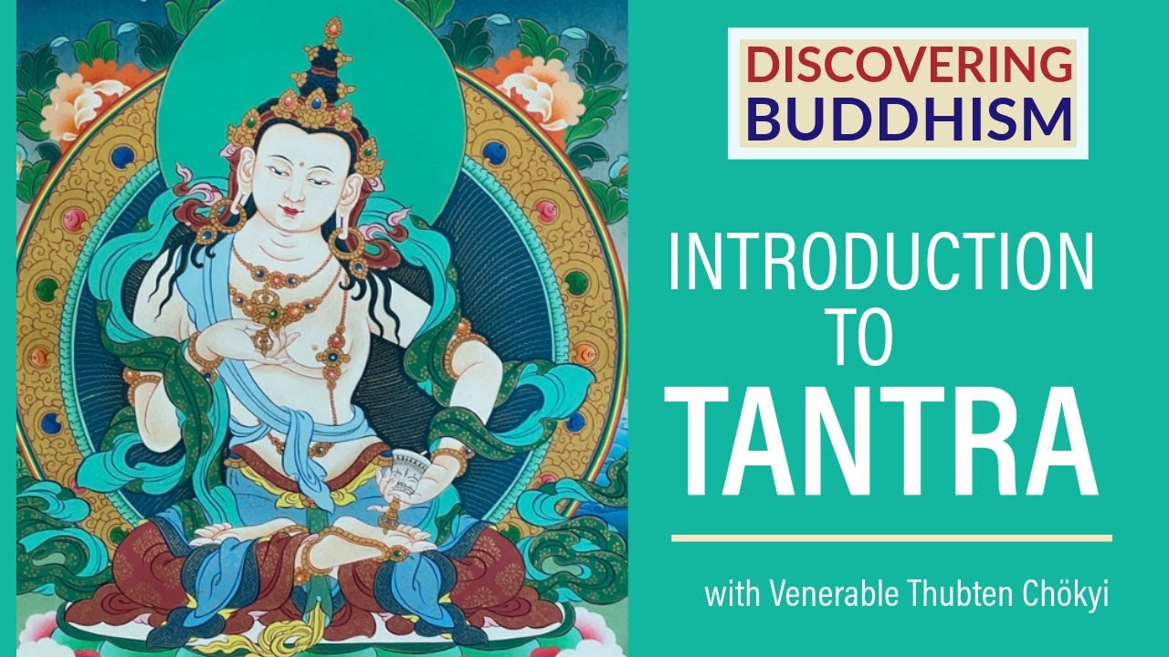 Discovering Buddhism: Introduction to Tantra with Venerable Thubten Chökyi (Session 4)