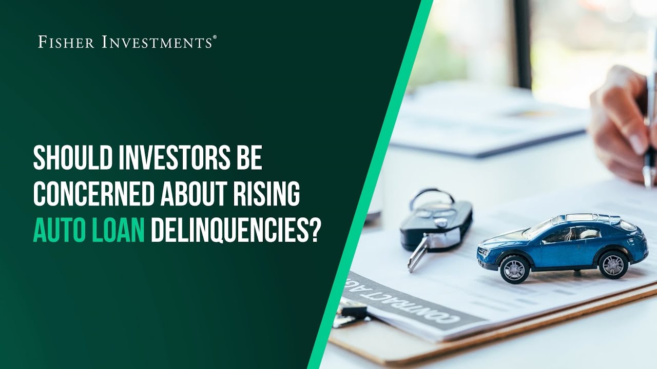 Fisher Investments Explains | Should Investors Be Concerned About Rising Auto Loan Delinquencies?