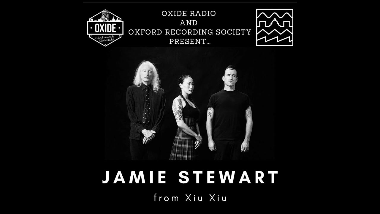 Oxide Radio & Oxford Recording Society Talk With Xiu Xiu (Jamie Stewart)