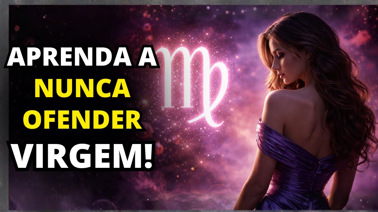 Os 10 motivos ocultos para NUNCA OFENDER alguém do signo de Virgem