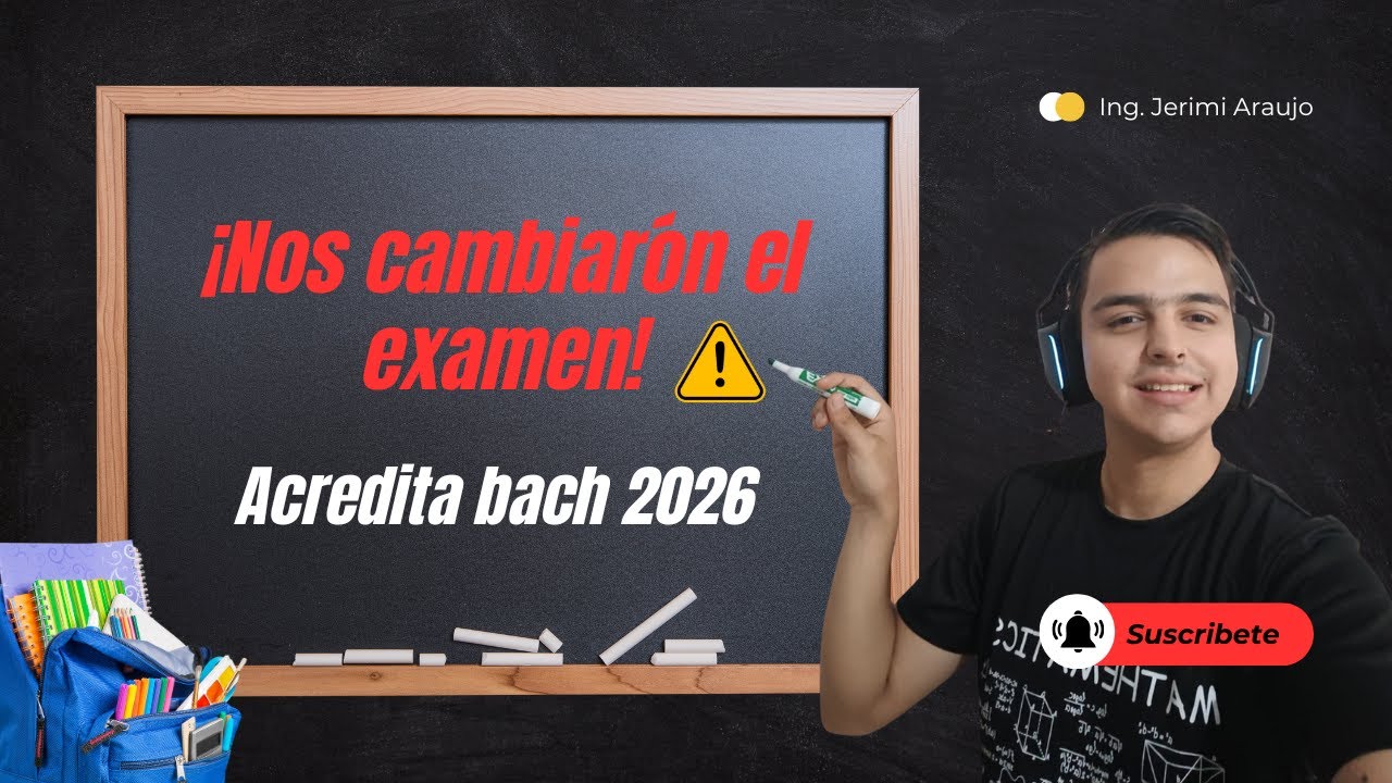 ¡Cambian el examen ACREDITA BACH para el 2026!