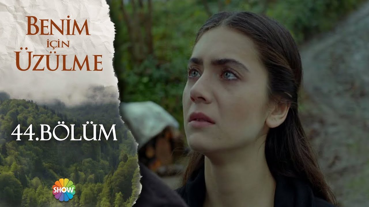 Benim İçin Üzülme 44. Bölüm