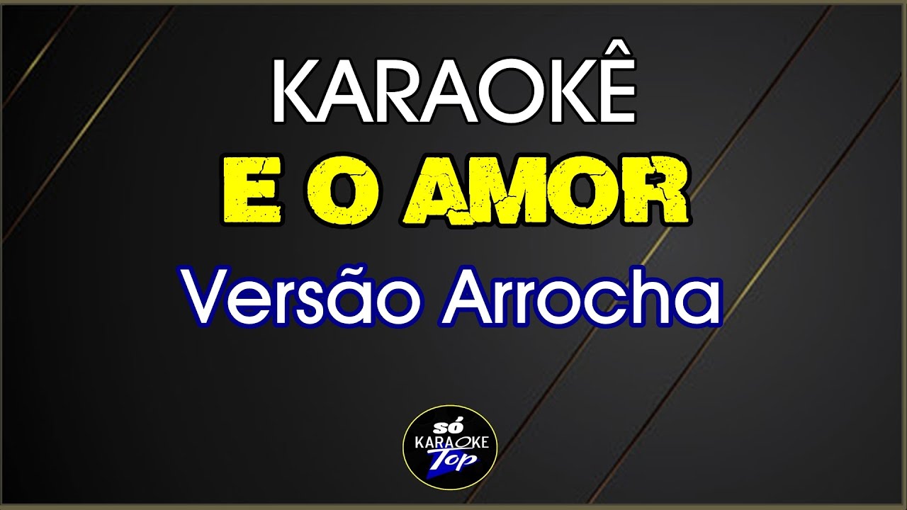 karaokê É o Amor Versão Arrocha Zezé Di Camargo & Luciano
