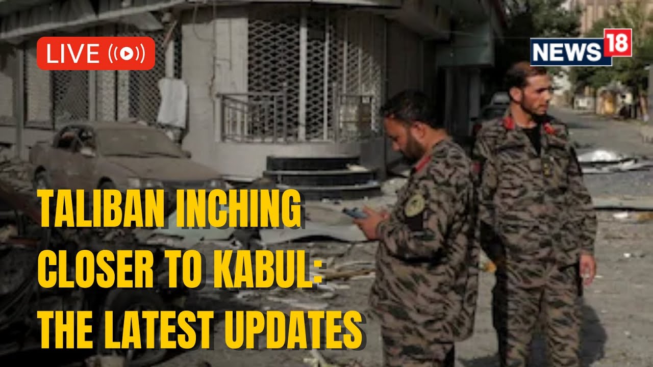 Taliban Inching Closer To Kabul: The Latest Updates | Afghanistan News | Taliban News | CNN News18