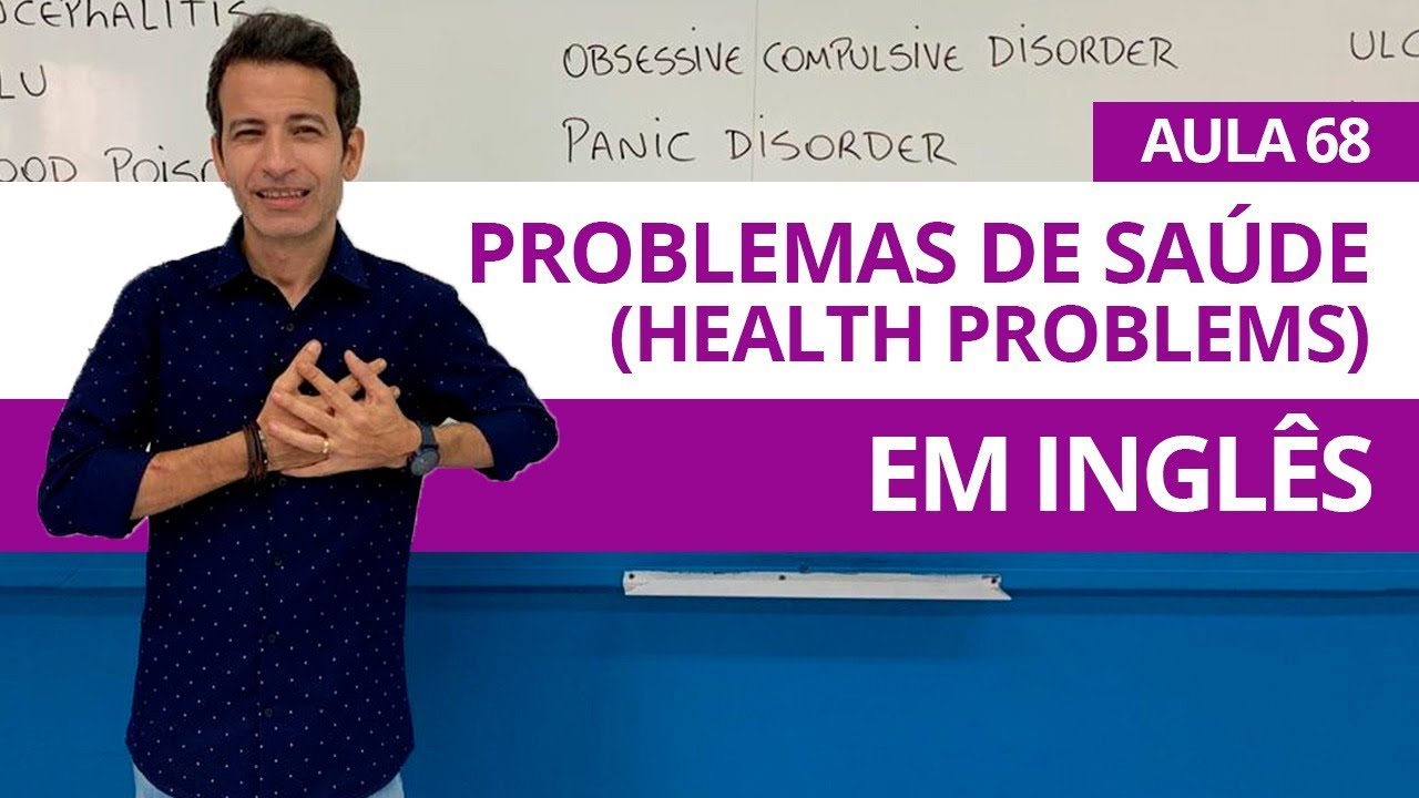 PROBLEMAS DE SAÚDE EM INGLÊS - AULA 68 PARA INICIANTES - PROFESSOR KENNY