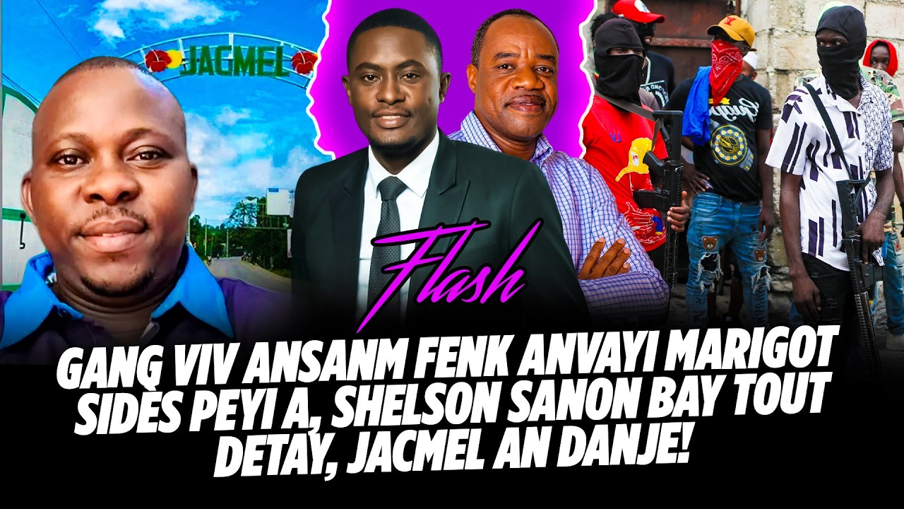 FLASH !!! GANG VIV ANSANM FENK ANVAYI MARIGOT SID&Egrave;S PEYI A, SHELSON SANON BAY TOUT DETAY, JACMEL AN