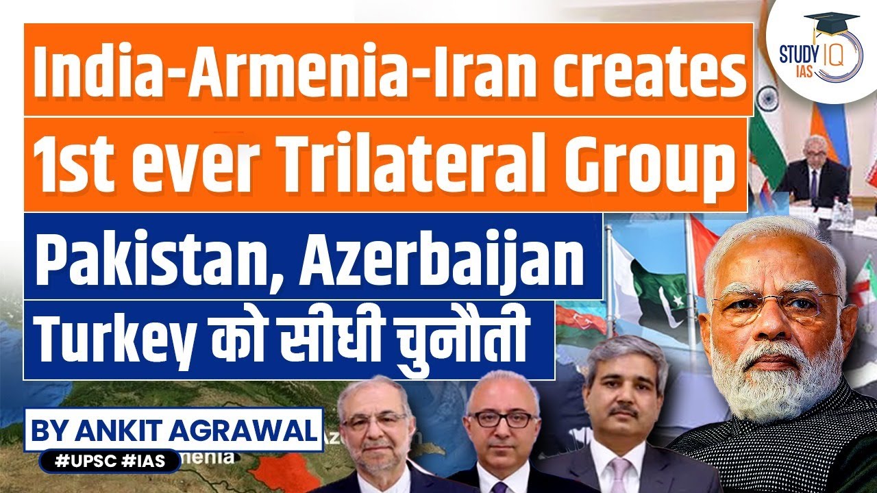 India, Armenia and Iran Launch First-Ever Trilateral Group | Pakistan, Azerbaijan, Turkey Reaction