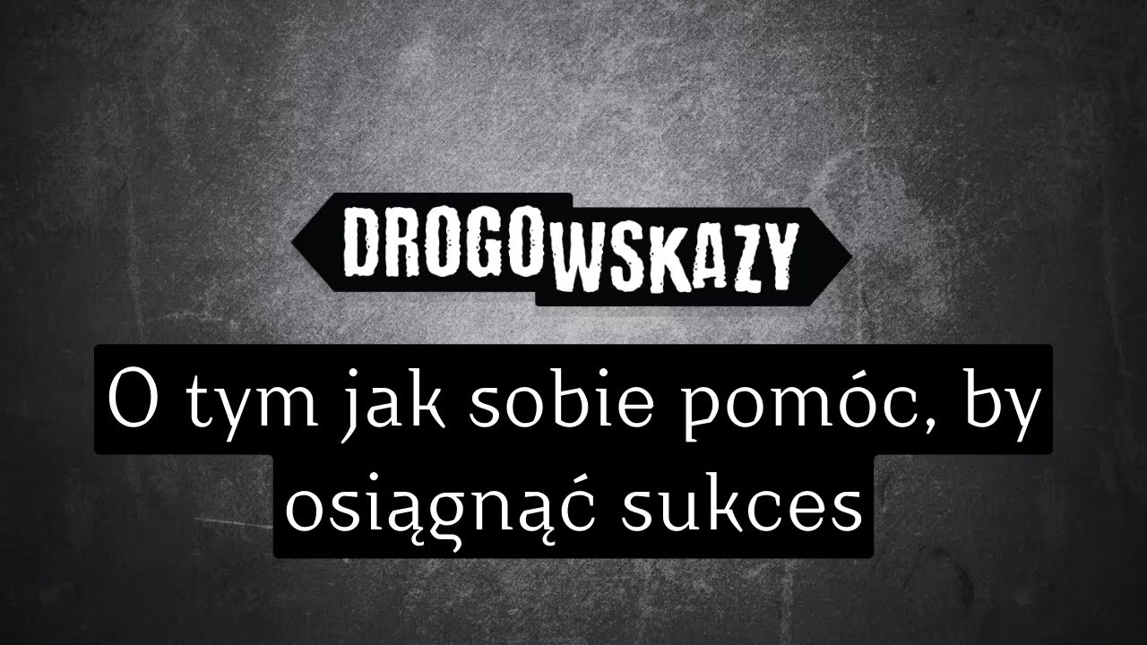 O tym jak sobie pomóc, by osiągnąć sukces | Drogowskazy